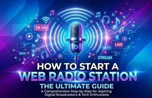 How to Start a Web Radio Station: The Ultimate Guide How to Start a Web Radio Station: The Ultimate Guide