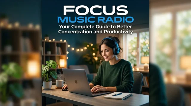 Focus Music Radio: Better Concentration and Productivity Focus Music Radio: Your Complete Guide to Better Concentration and Productivity